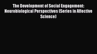 Read The Development of Social Engagement: Neurobiological Perspectives (Series in Affective