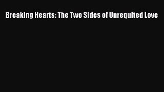 Read Breaking Hearts: The Two Sides of Unrequited Love Ebook Free