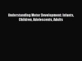 Read Understanding Motor Development: Infants Children Adolescents Adults Ebook Free