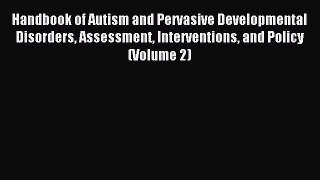 Read Handbook of Autism and Pervasive Developmental Disorders Assessment Interventions and