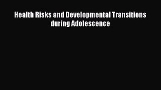 Read Health Risks and Developmental Transitions during Adolescence Ebook Free