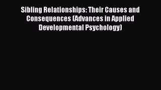 Read Sibling Relationships: Their Causes and Consequences (Advances in Applied Developmental