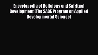 Read Encyclopedia of Religious and Spiritual Development (The SAGE Program on Applied Developmental