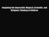 Read Imagining the Impossible: Magical Scientific and Religious Thinking in Children Ebook