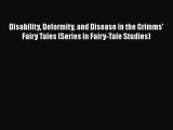 PDF Disability Deformity and Disease in the Grimms' Fairy Tales (Series in Fairy-Tale Studies)