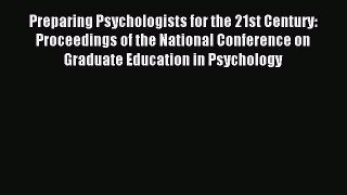 Read Preparing Psychologists for the 21st Century: Proceedings of the National Conference on