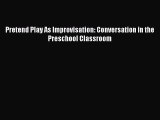 Read Pretend Play As Improvisation: Conversation in the Preschool Classroom PDF Free