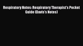 [PDF] Respiratory Notes: Respiratory Therapist's Pocket Guide (Davis's Notes) [Download] Full