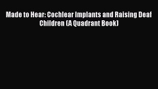 [PDF] Made to Hear: Cochlear Implants and Raising Deaf Children (A Quadrant Book) [Read] Full
