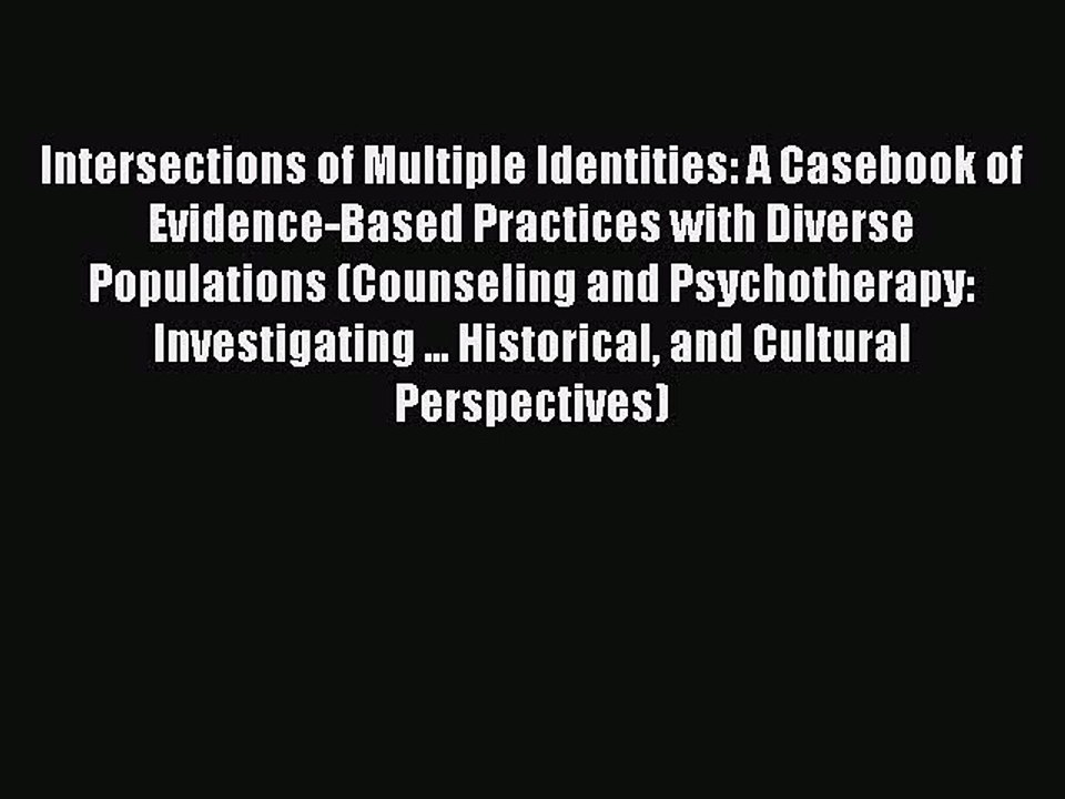 Read Intersections of Multiple Identities: A Casebook of Evidence-Based Practices with Diverse