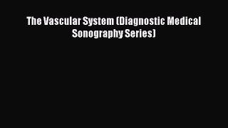 [PDF] The Vascular System (Diagnostic Medical Sonography Series) [Download] Online