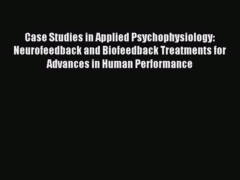 Read Case Studies in Applied Psychophysiology: Neurofeedback and Biofeedback Treatments for