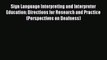 Read Sign Language Interpreting and Interpreter Education: Directions for Research and Practice