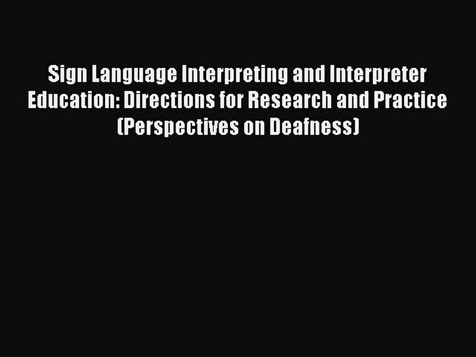 Read Sign Language Interpreting and Interpreter Education: Directions for Research and Practice