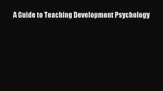 Read A Guide to Teaching Development Psychology Ebook Free