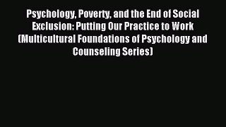 Read Psychology Poverty and the End of Social Exclusion: Putting Our Practice to Work (Multicultural