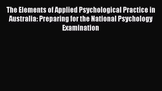 Read The Elements of Applied Psychological Practice in Australia: Preparing for the National