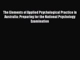 Read The Elements of Applied Psychological Practice in Australia: Preparing for the National