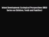Read Infant Development: Ecological Perspectives (MSU Series on Children Youth and Families)