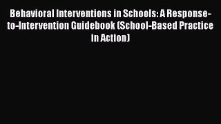 [Read book] Behavioral Interventions in Schools: A Response-to-Intervention Guidebook (School-Based