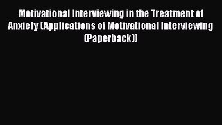 [Read book] Motivational Interviewing in the Treatment of Anxiety (Applications of Motivational