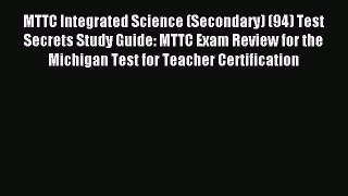 Read MTTC Integrated Science (Secondary) (94) Test Secrets Study Guide: MTTC Exam Review for