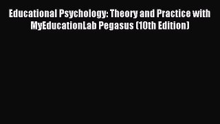 Download Educational Psychology: Theory and Practice with MyEducationLab Pegasus (10th Edition)