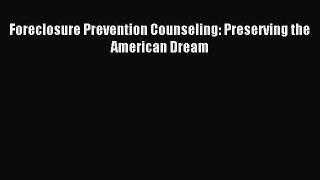 Read Foreclosure Prevention Counseling: Preserving the American Dream Ebook Free