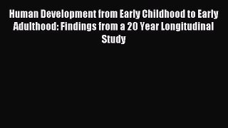 Read Human Development from Early Childhood to Early Adulthood: Findings from a 20 Year Longitudinal