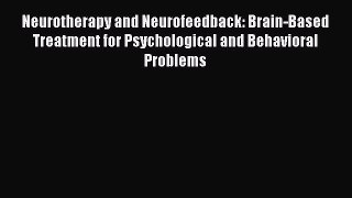[Read book] Neurotherapy and Neurofeedback: Brain-Based Treatment for Psychological and Behavioral