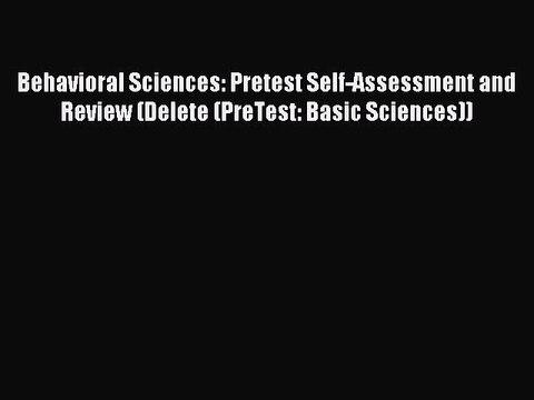 Read Behavioral Sciences: Pretest Self-Assessment and Review (Delete (PreTest: Basic Sciences))