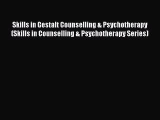 [Read book] Skills in Gestalt Counselling & Psychotherapy (Skills in Counselling & Psychotherapy