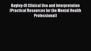 [Read book] Bayley-III Clinical Use and Interpretation (Practical Resources for the Mental