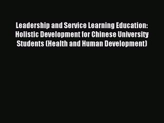 Read Leadership and Service Learning Education: Holistic Development for Chinese University