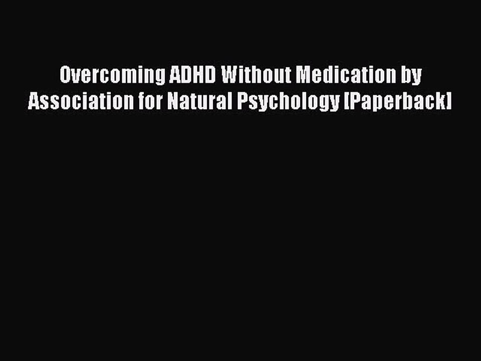 Read Overcoming ADHD Without Medication by Association for Natural Psychology [Paperback] Ebook