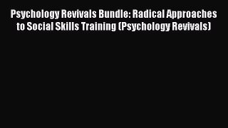 Read Psychology Revivals Bundle: Radical Approaches to Social Skills Training (Psychology Revivals)