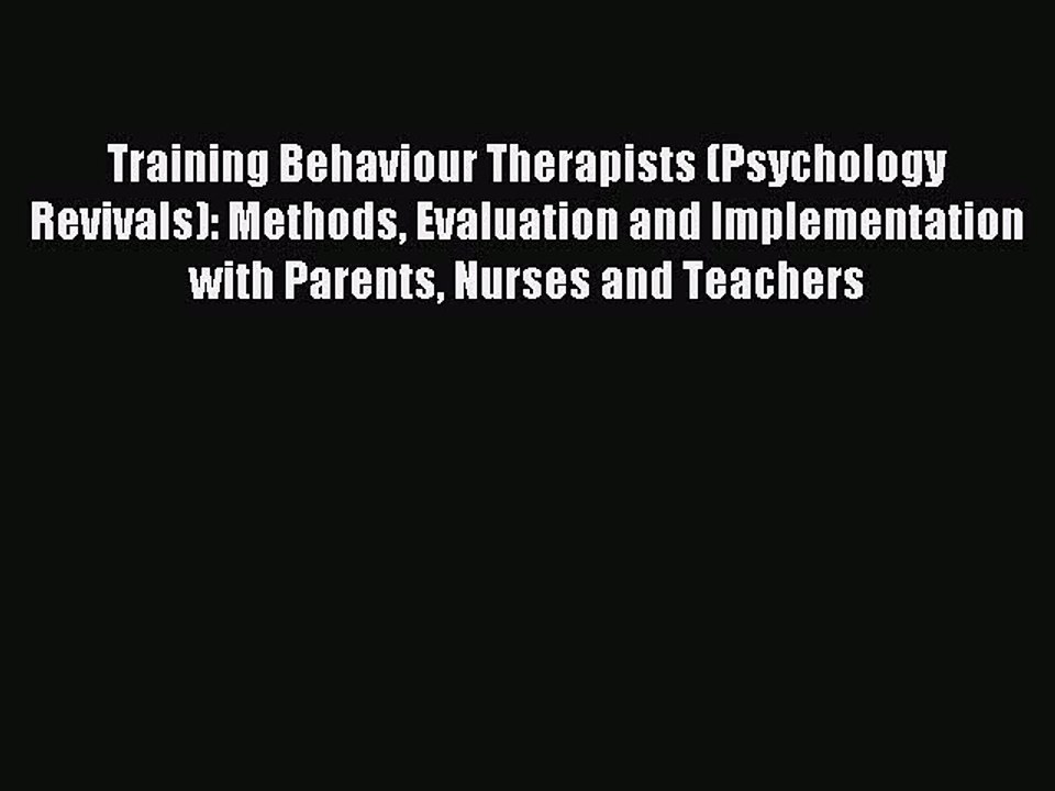 Read Training Behaviour Therapists (Psychology Revivals): Methods Evaluation and Implementation