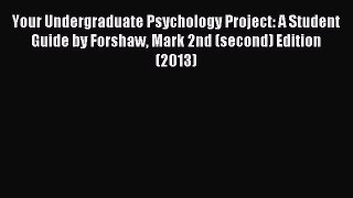 Read Your Undergraduate Psychology Project: A Student Guide by Forshaw Mark 2nd (second) Edition