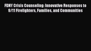 [Read book] FDNY Crisis Counseling: Innovative Responses to 9/11 Firefighters Families and