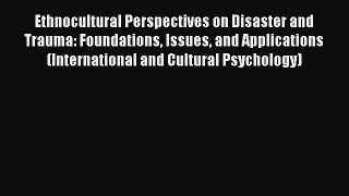 Read Ethnocultural Perspectives on Disaster and Trauma: Foundations Issues and Applications