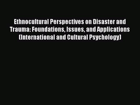 Read Ethnocultural Perspectives on Disaster and Trauma: Foundations Issues and Applications