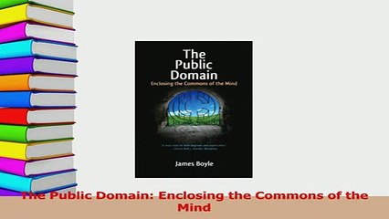 Read  The Public Domain Enclosing the Commons of the Mind Ebook Free