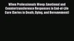 [Read book] When Professionals Weep: Emotional and Countertransference Responses in End-of-Life