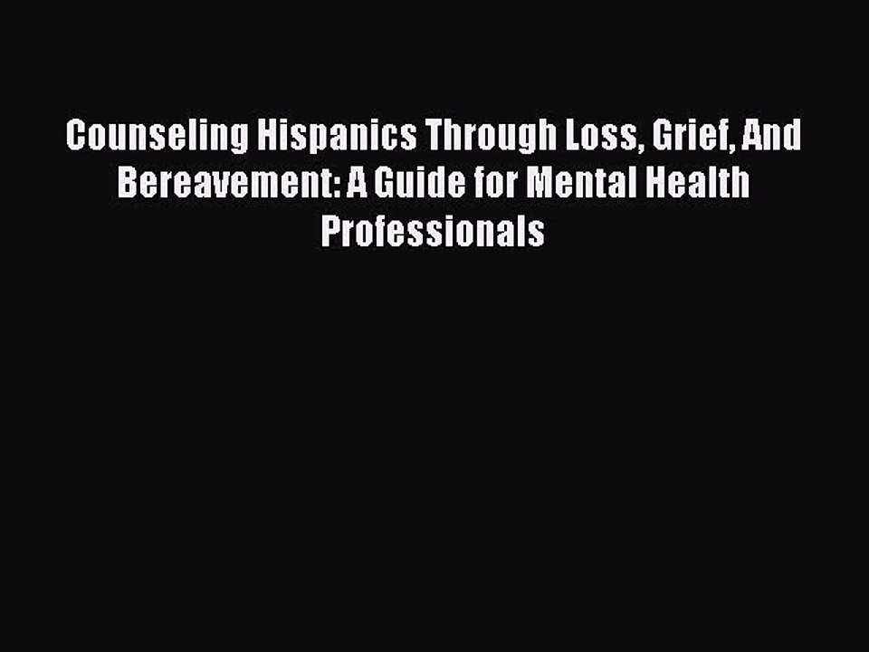 Read Counseling Hispanics Through Loss Grief And Bereavement: A Guide for Mental Health Professionals