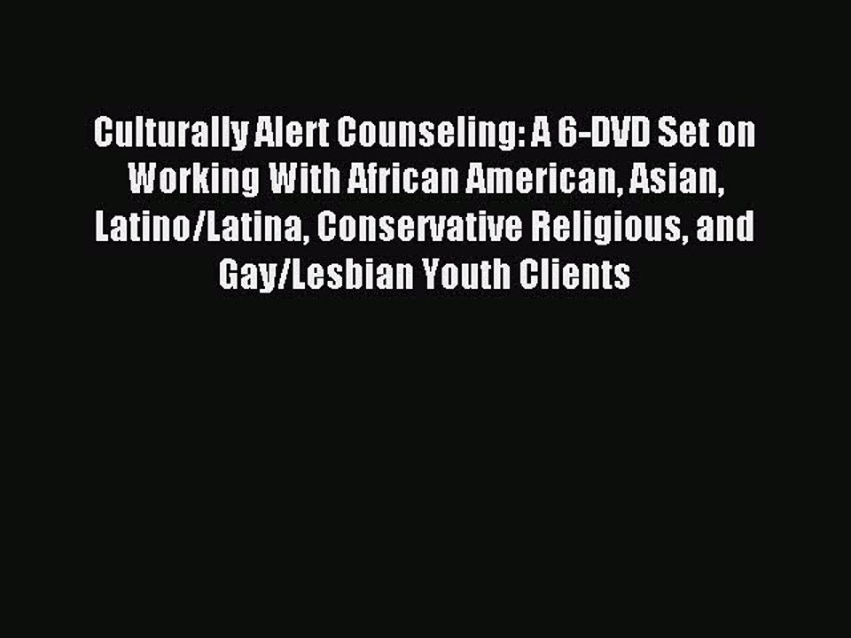 Read Culturally Alert Counseling: A 6-DVD Set on Working With African American Asian Latino/Latina
