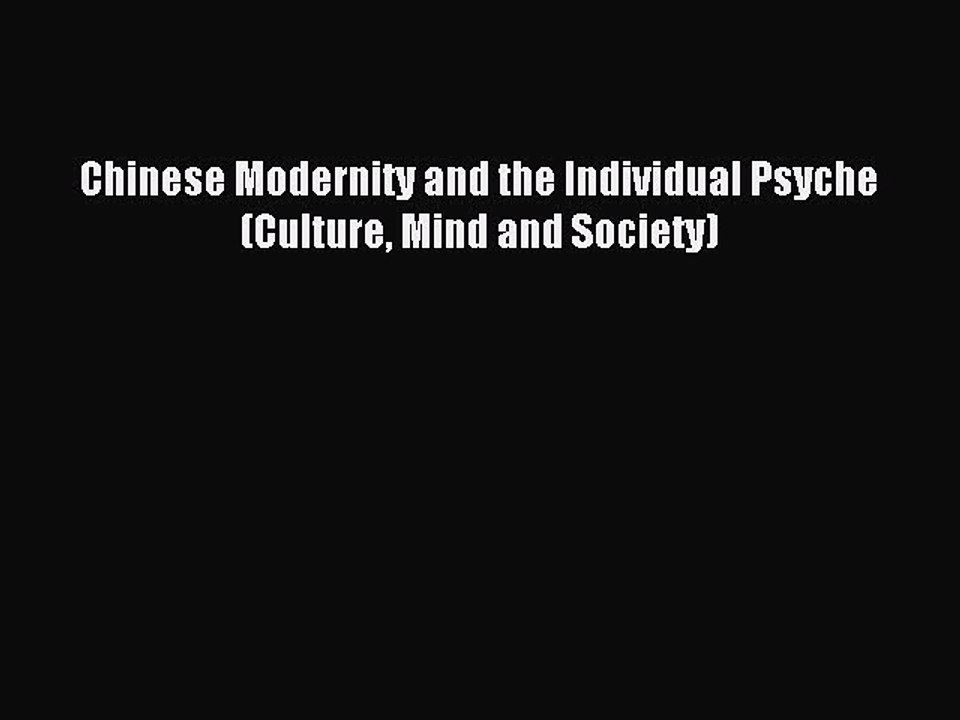 Download Chinese Modernity and the Individual Psyche (Culture Mind and Society) PDF Online