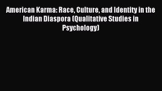 Read American Karma: Race Culture and Identity in the Indian Diaspora (Qualitative Studies