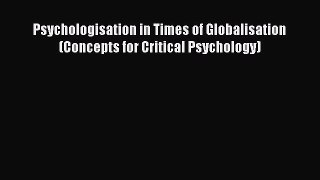 Read Psychologisation in Times of Globalisation (Concepts for Critical Psychology) PDF Free