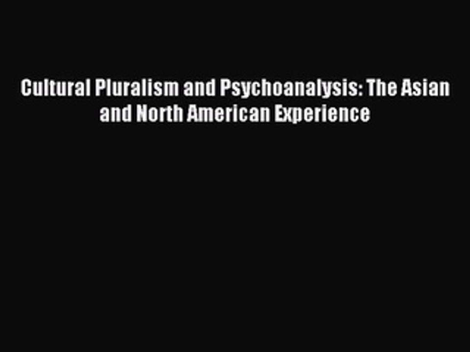 Read Cultural Pluralism and Psychoanalysis: The Asian and North American Experience Ebook Free
