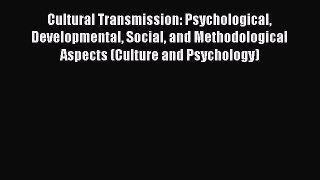 Download Cultural Transmission: Psychological Developmental Social and Methodological Aspects